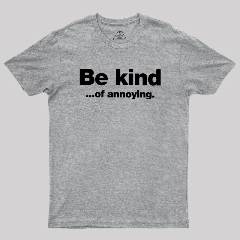 Be Kind of Annoying  T-Shirt