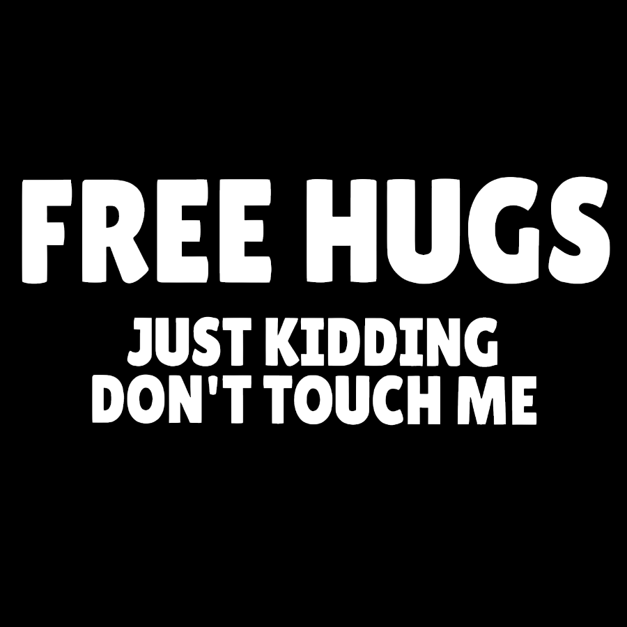 Free Hugs Just Kidding Don't Touch Me  T-Shirt