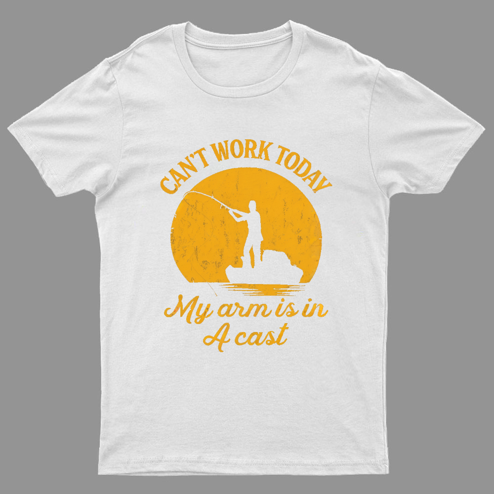 I Can't Work Today My Arm Is in A Cast Funny Fishing T-Shirt