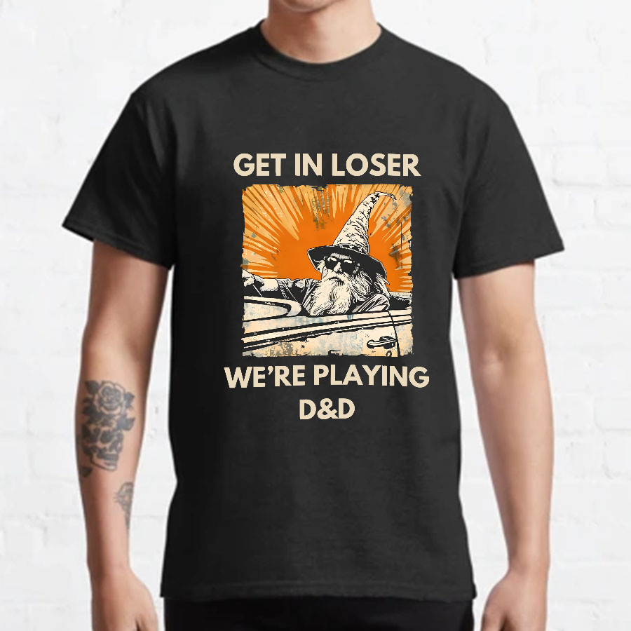 Get In Loser We're Playing Dnd Dungeon Master y T-Shirt