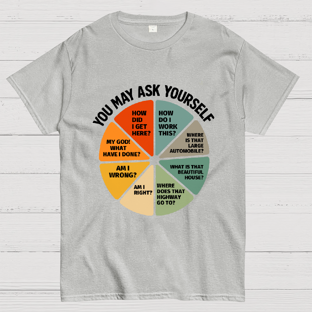 You May Ask Yourself  T-Shirt