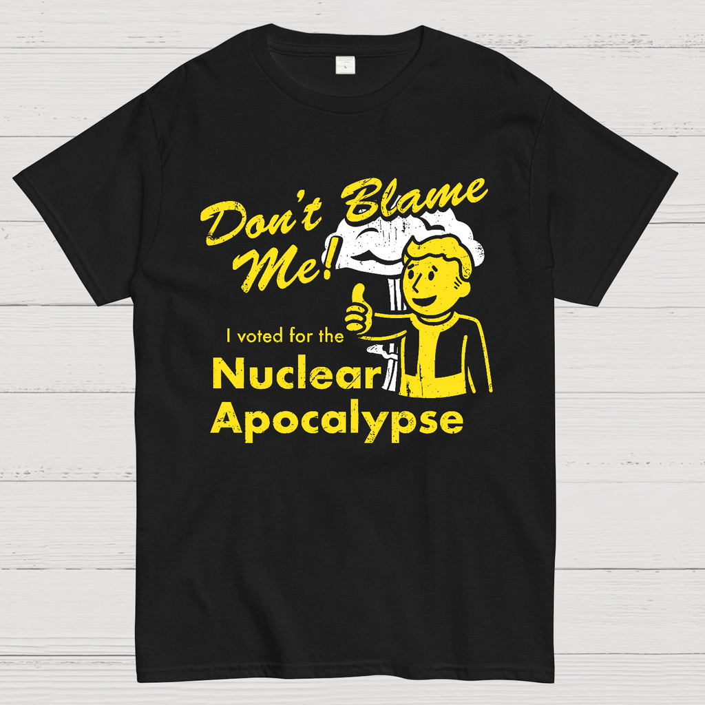 Don't Blame Me！I Voted for the Apocalypse  T-Shirt