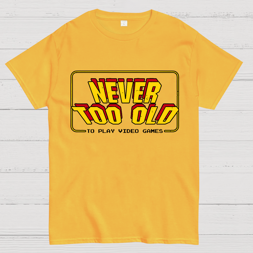 Never Too Old  T-Shirt