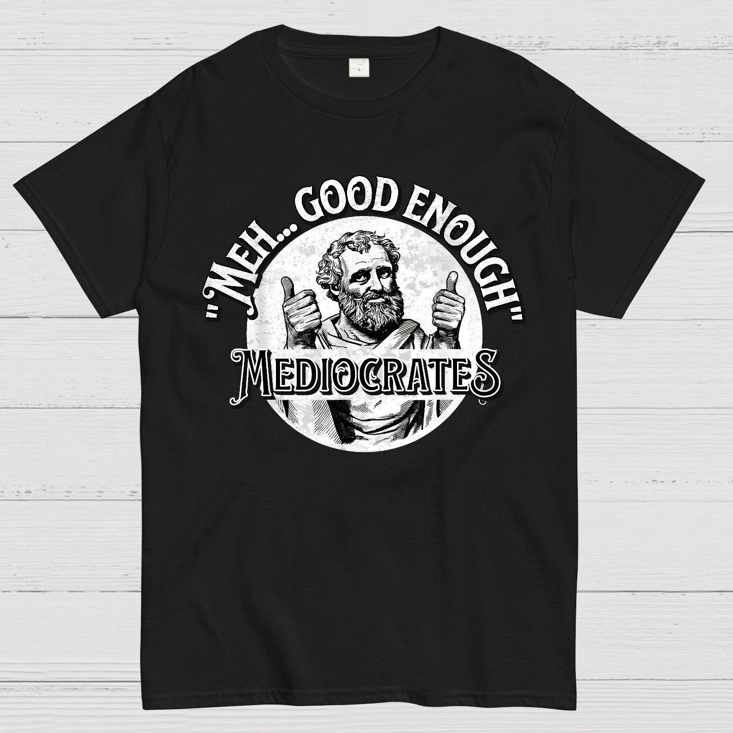 Mediocrates eh Good Enough  T-Shirt