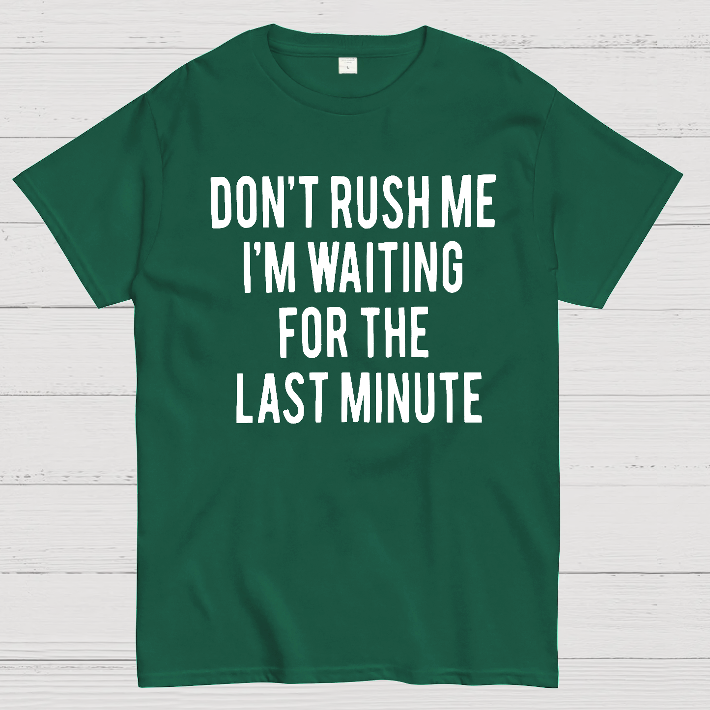 Don't Rush Me I'm Waiting For The Last Minute!  T-Shirt