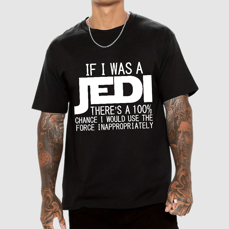 If I was A Jedi I'd Use the Force Inappropriately  T-Shirt