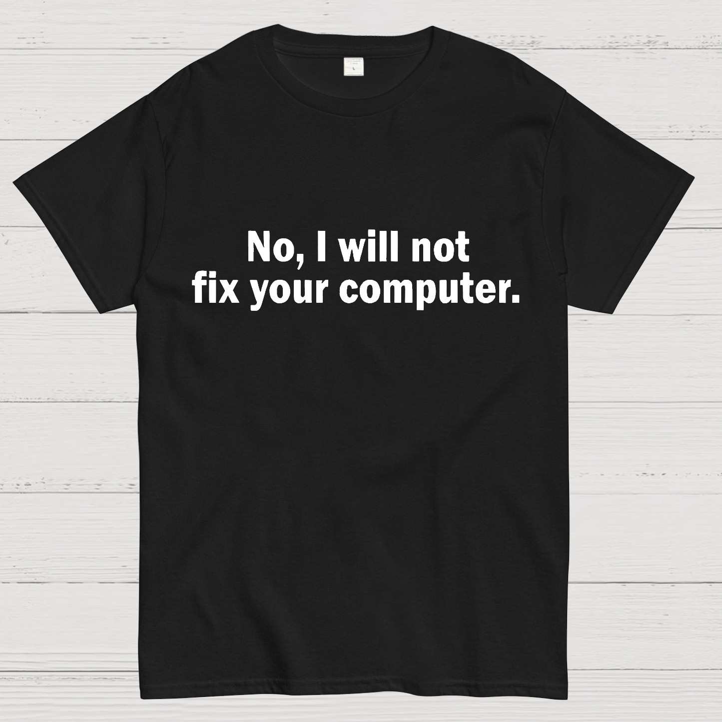 No I Will Not Fix Your Computer Nerd T-Shirt