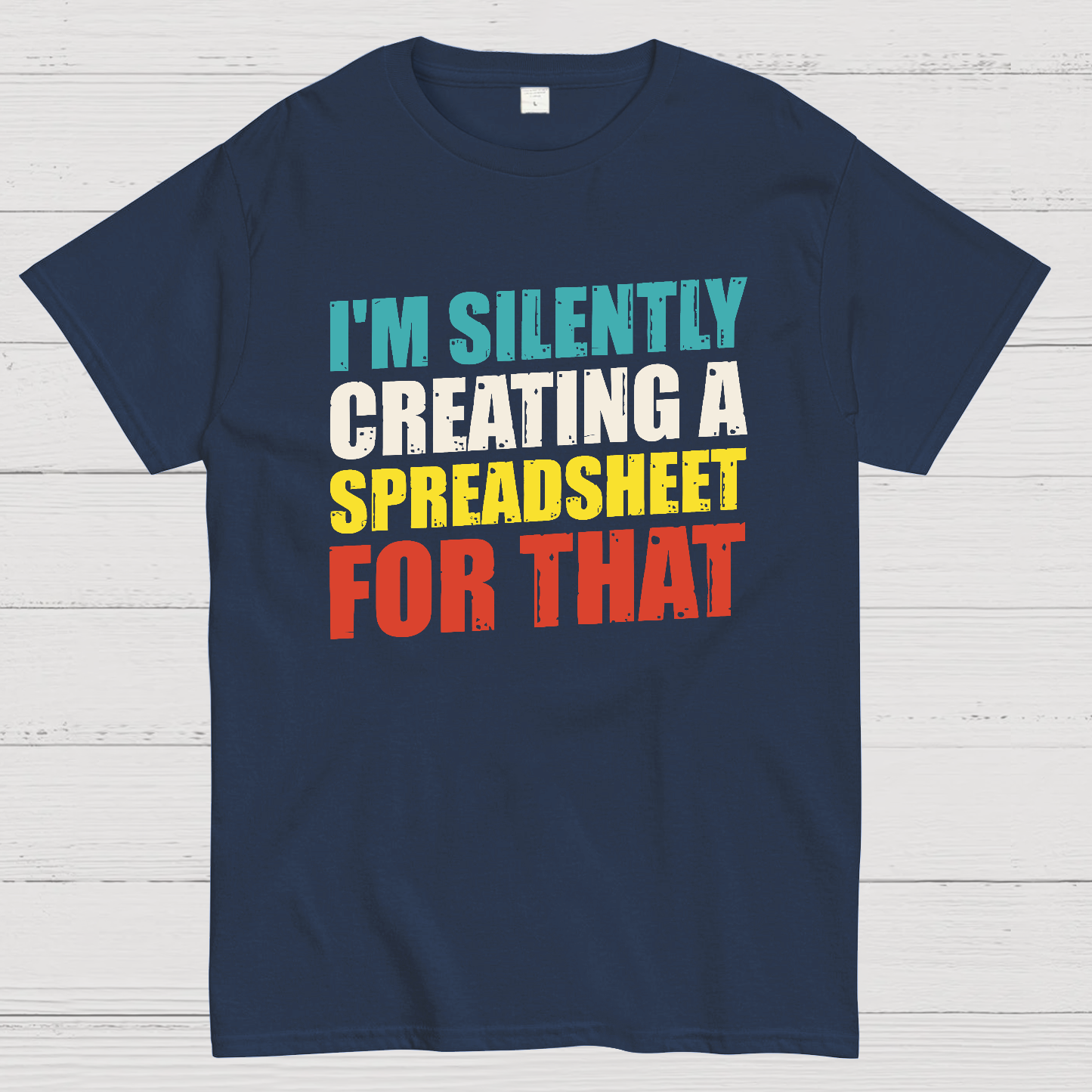 spreadsheet - I'm Silently Creating A Spreadsheet For That  T-Shirt