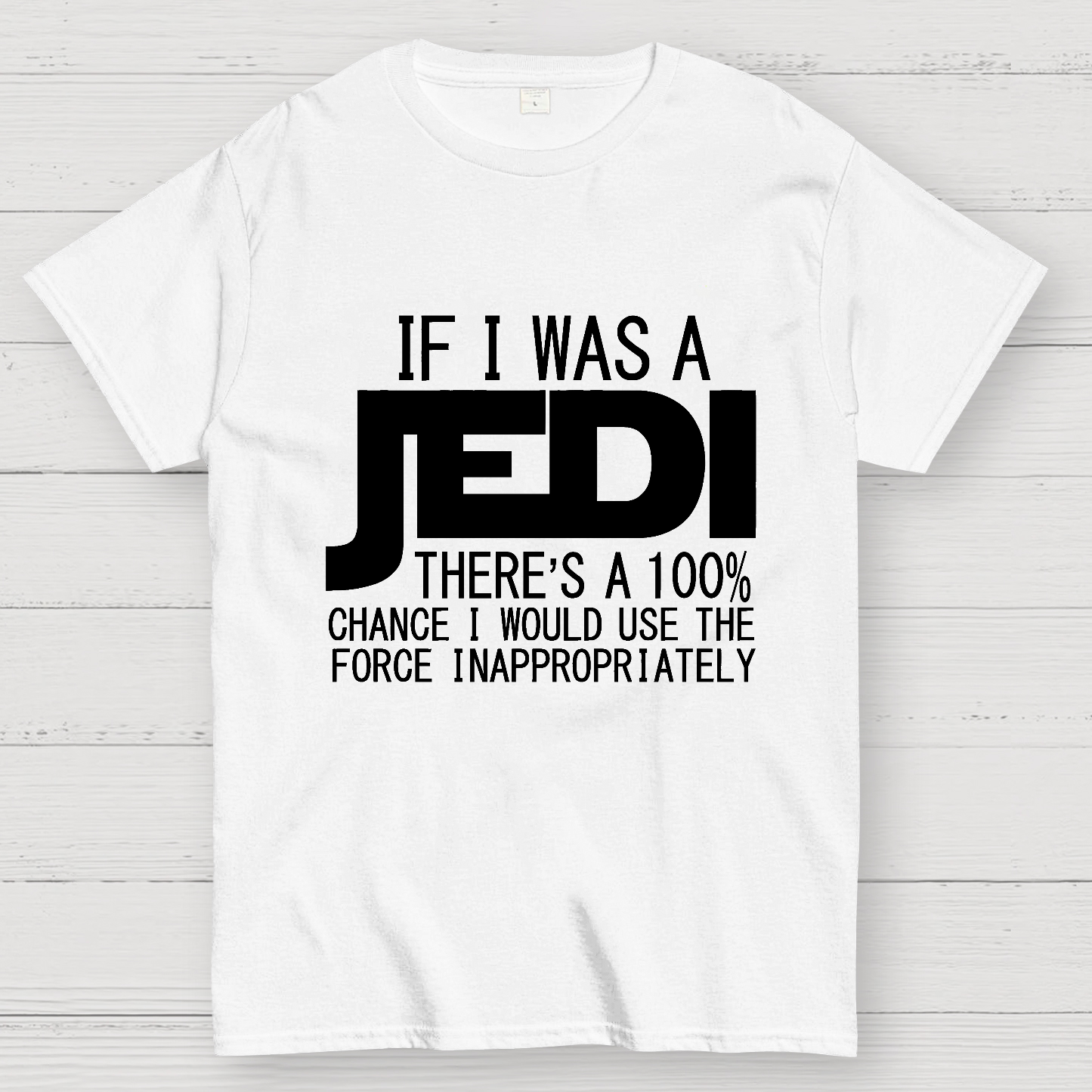 If I was A Jedi I'd Use the Force Inappropriately  T-Shirt