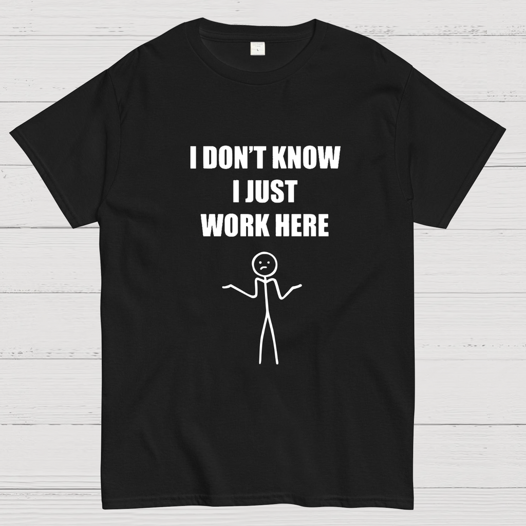 I Don’t  Know I Just Work Here y T-Shirt