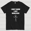 I Don’t  Know I Just Work Here y T-Shirt