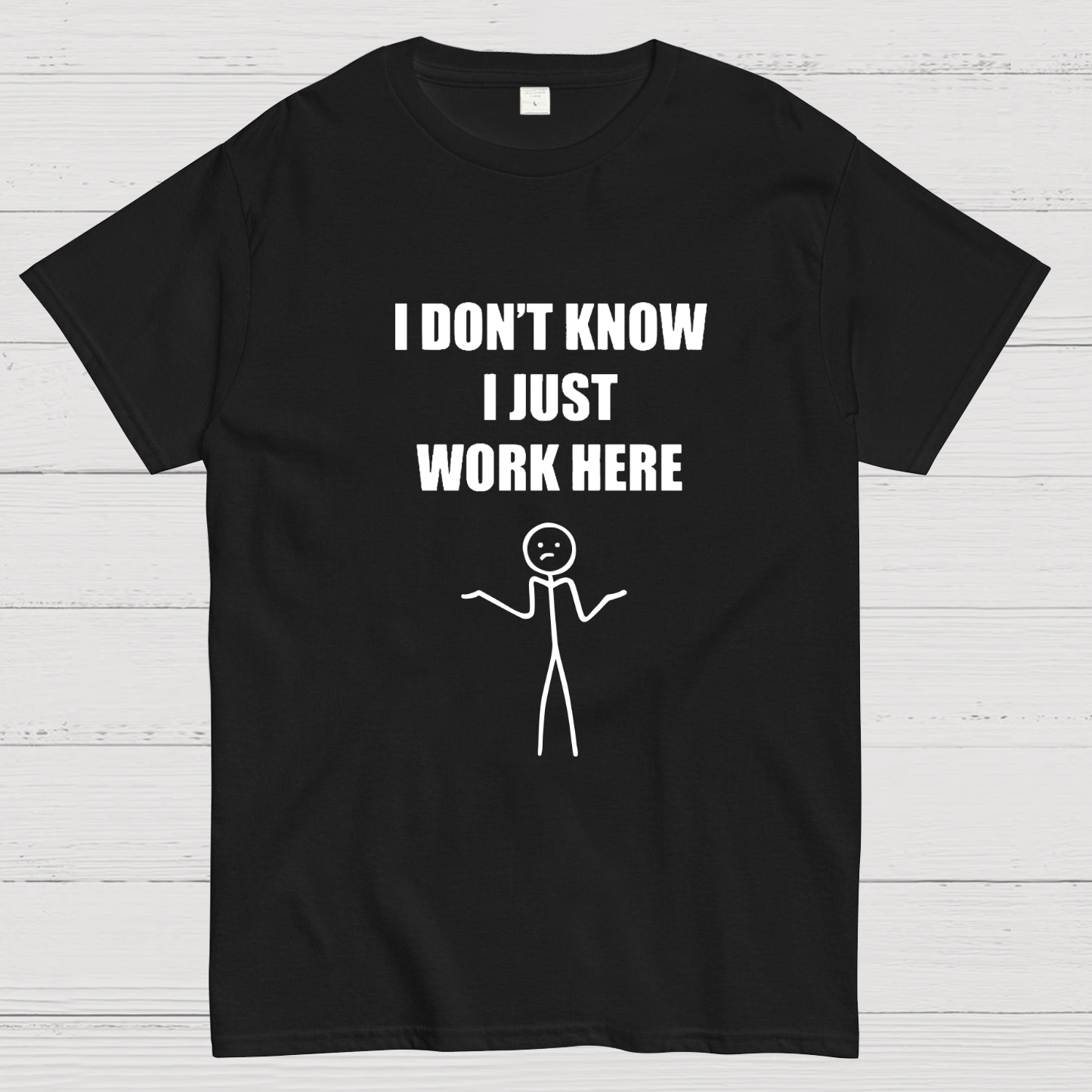 I Don’t  Know I Just Work Here y T-Shirt