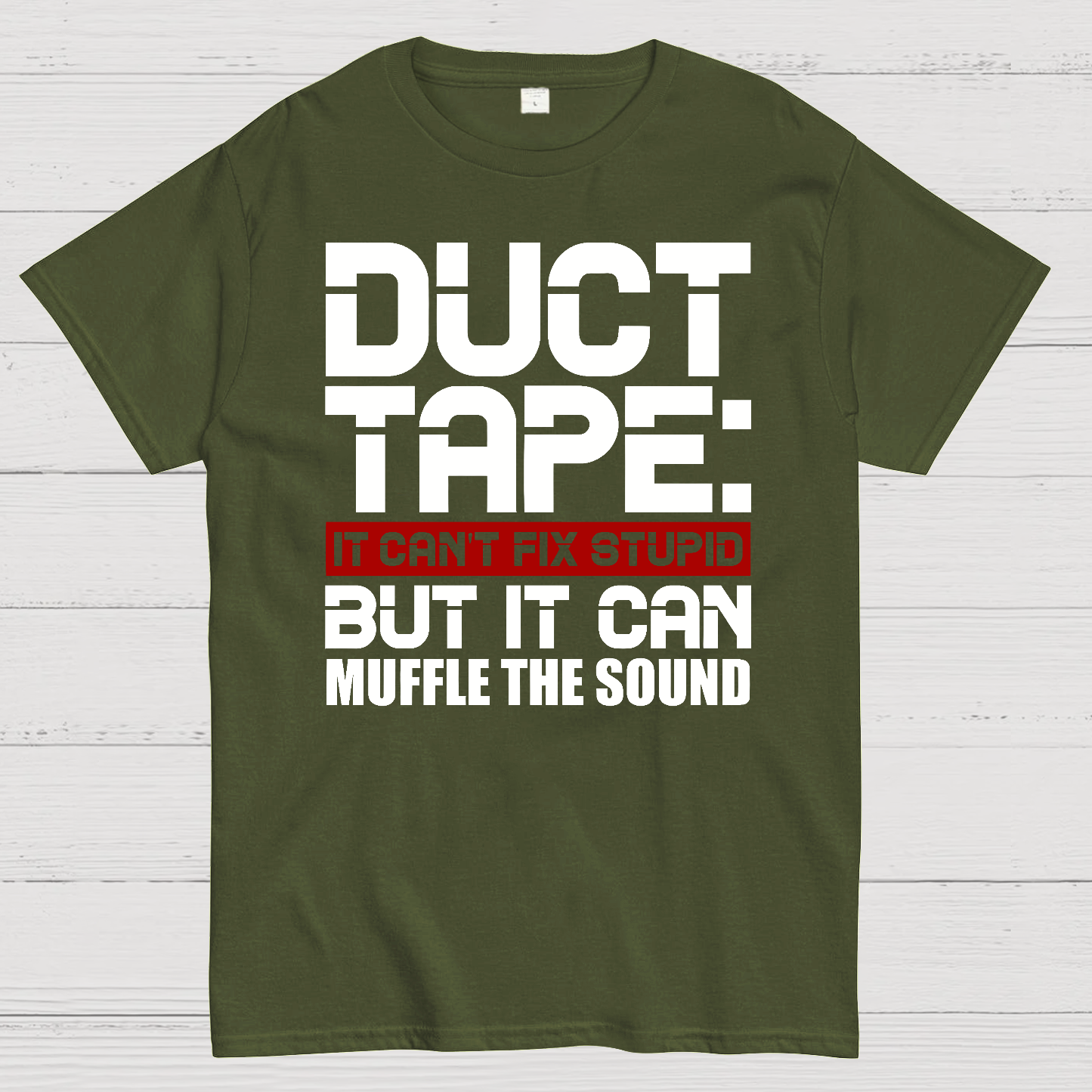 Duct Tape, It Can't Fix Stupid But It Can Muffle The Sound.  T-Shirt