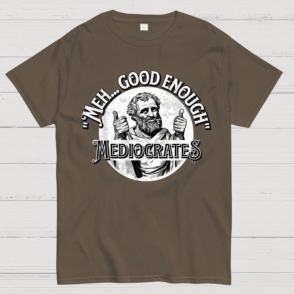 Mediocrates eh Good Enough  T-Shirt
