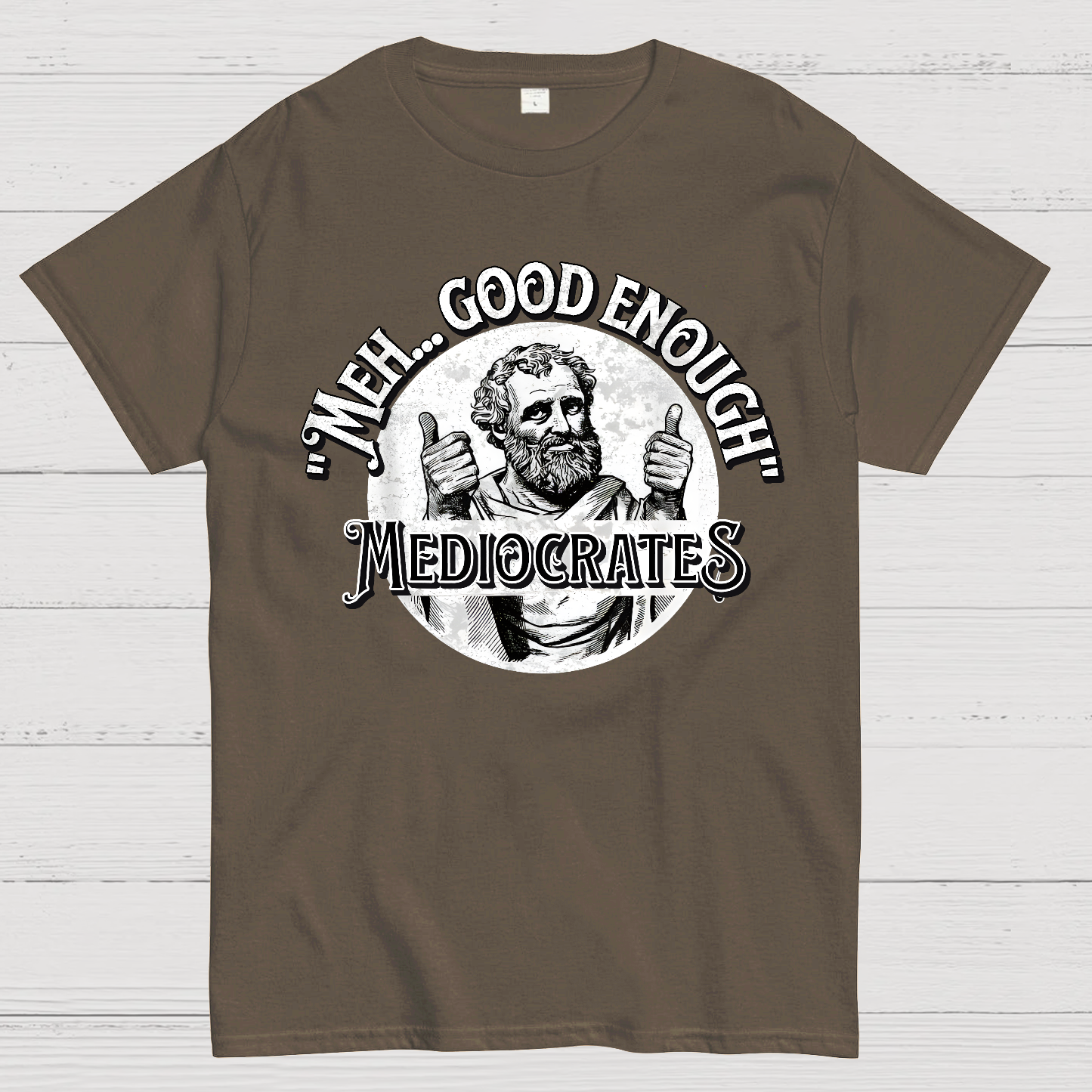 Mediocrates eh Good Enough  T-Shirt