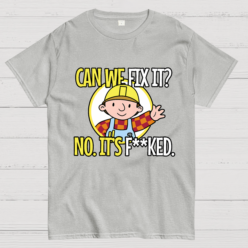 We Can't Fix It.  T-Shirt