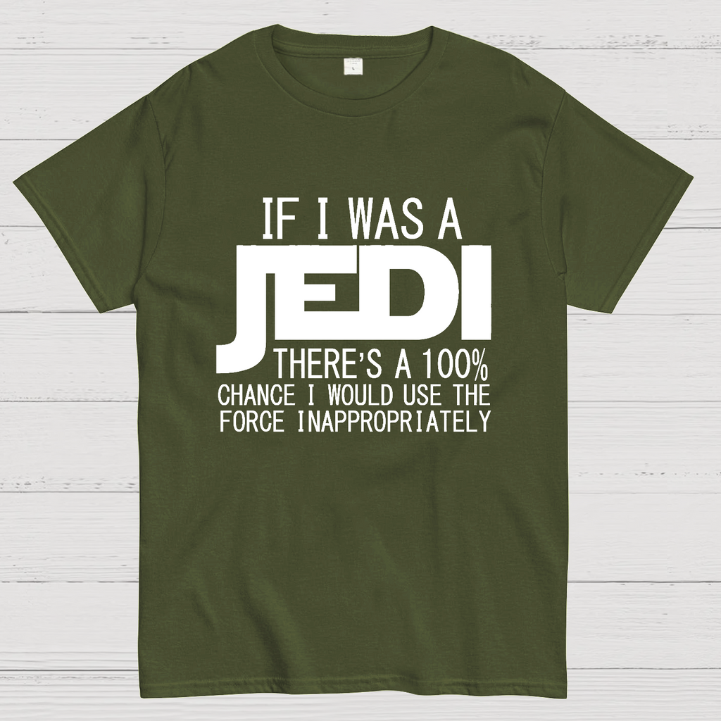 If I was A Jedi I'd Use the Force Inappropriately  T-Shirt