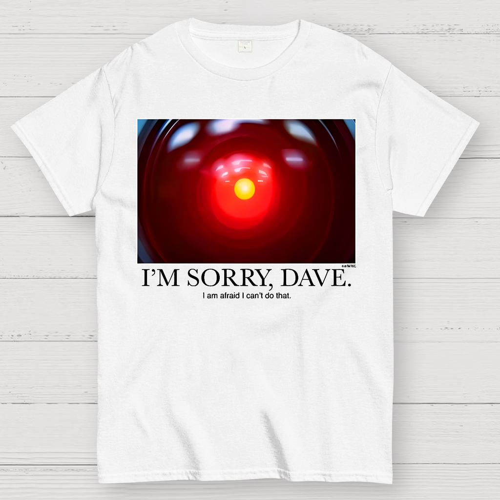 I'm Sorry Dave. I'm Afraid I Can't Do That  T-Shirt