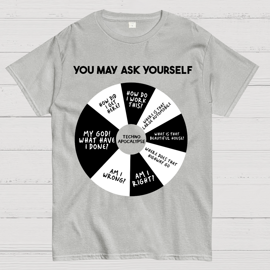 You May Ask Yourself  T-Shirt