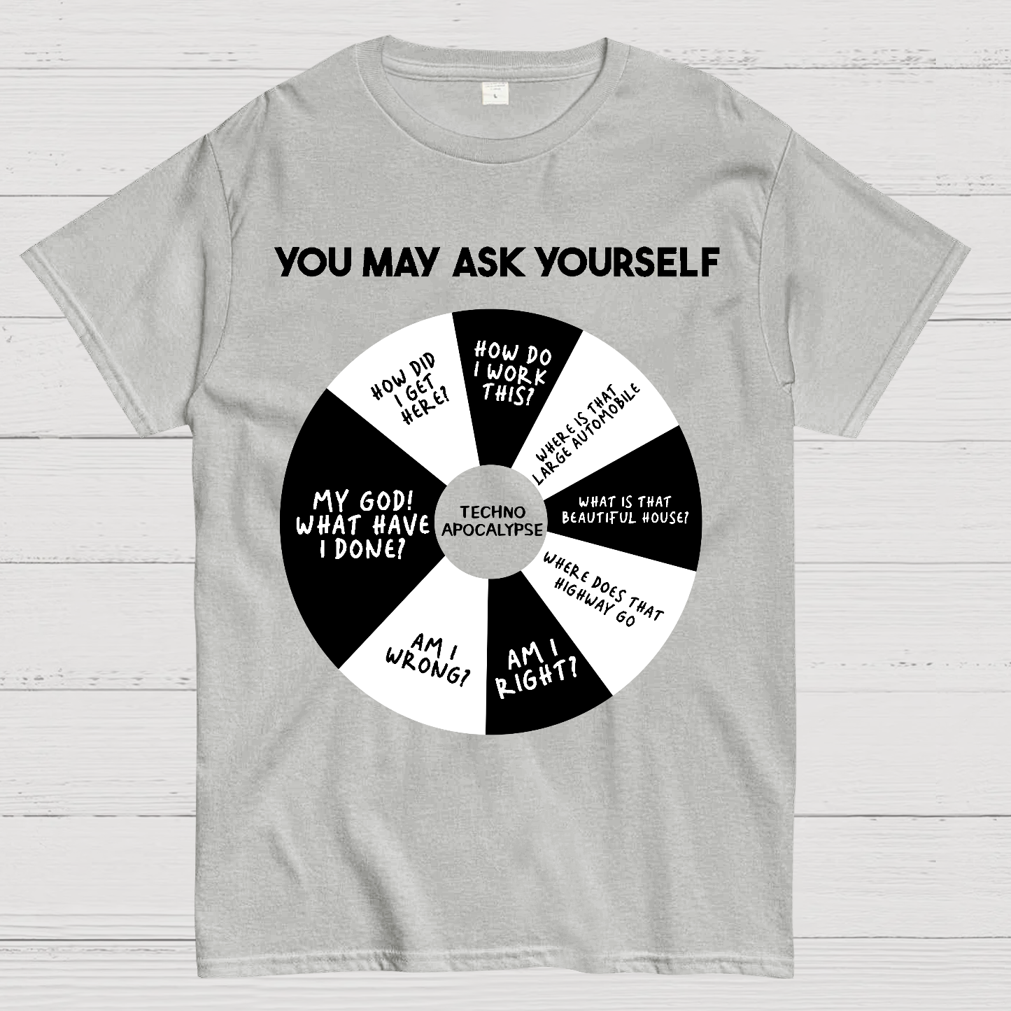 You May Ask Yourself  T-Shirt