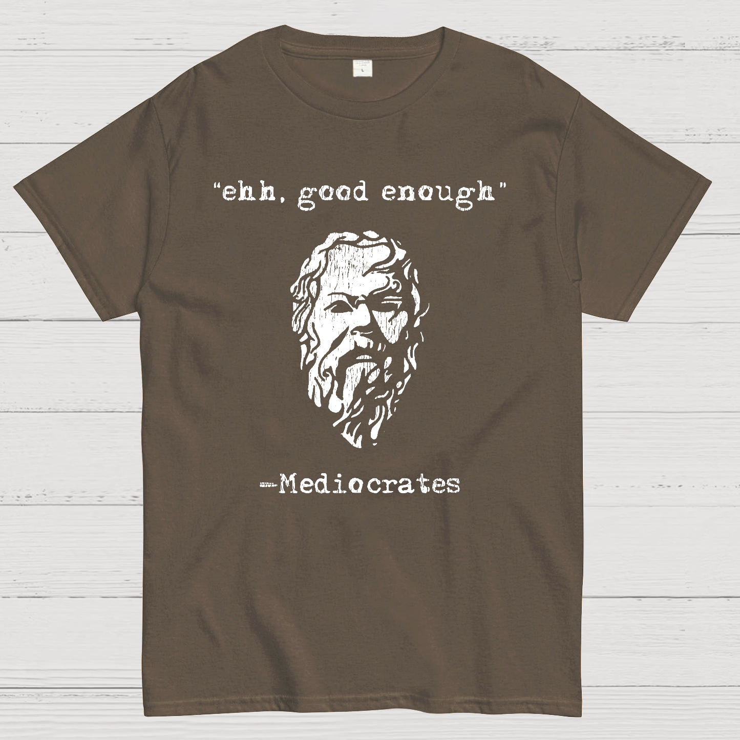 Mediocrates eh Good Enough  T-Shirt