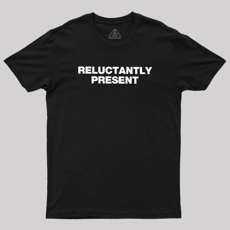 Reluctantly Present  T-Shirt