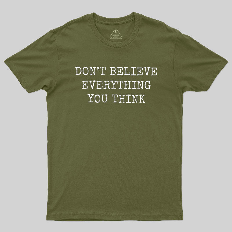 Don’t Believe Everything You Think  T-Shirt