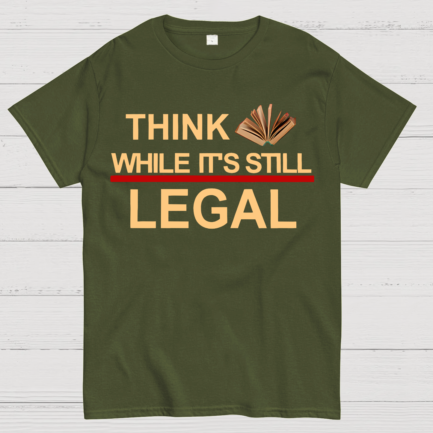 Think While Its Still Legal  T-Shirt