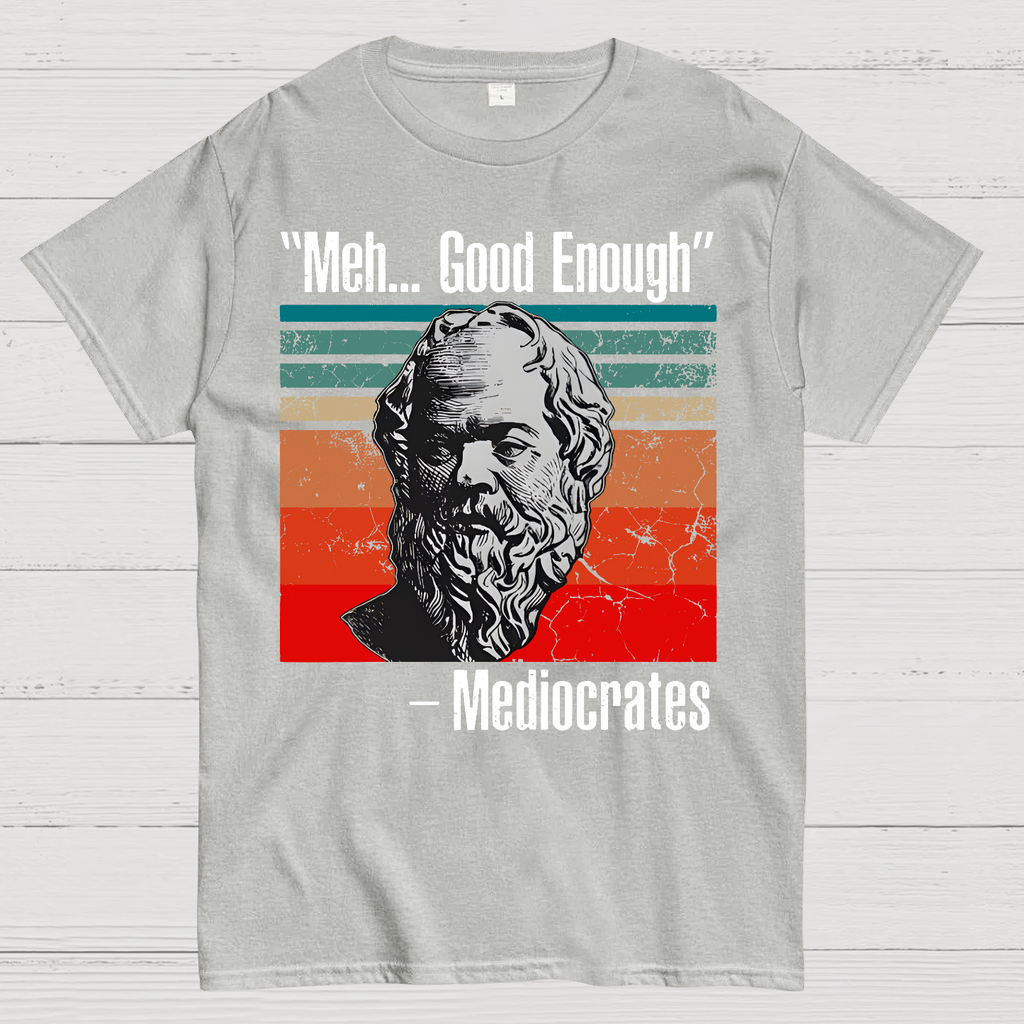 Meh Good Enough Mediocrates  T-Shirt