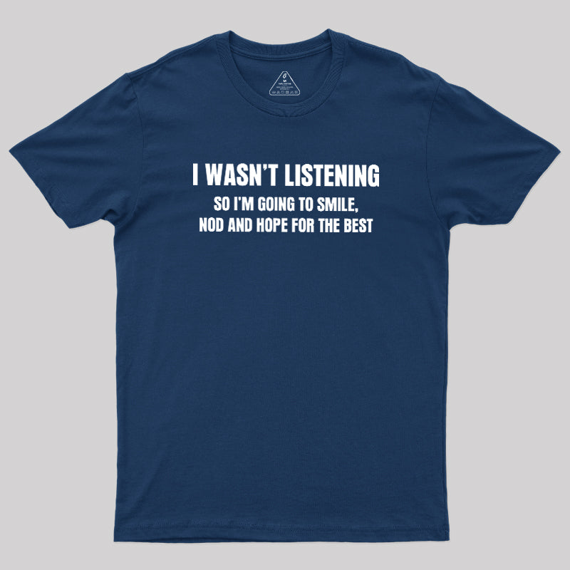 I Was not Listening  T-Shirt