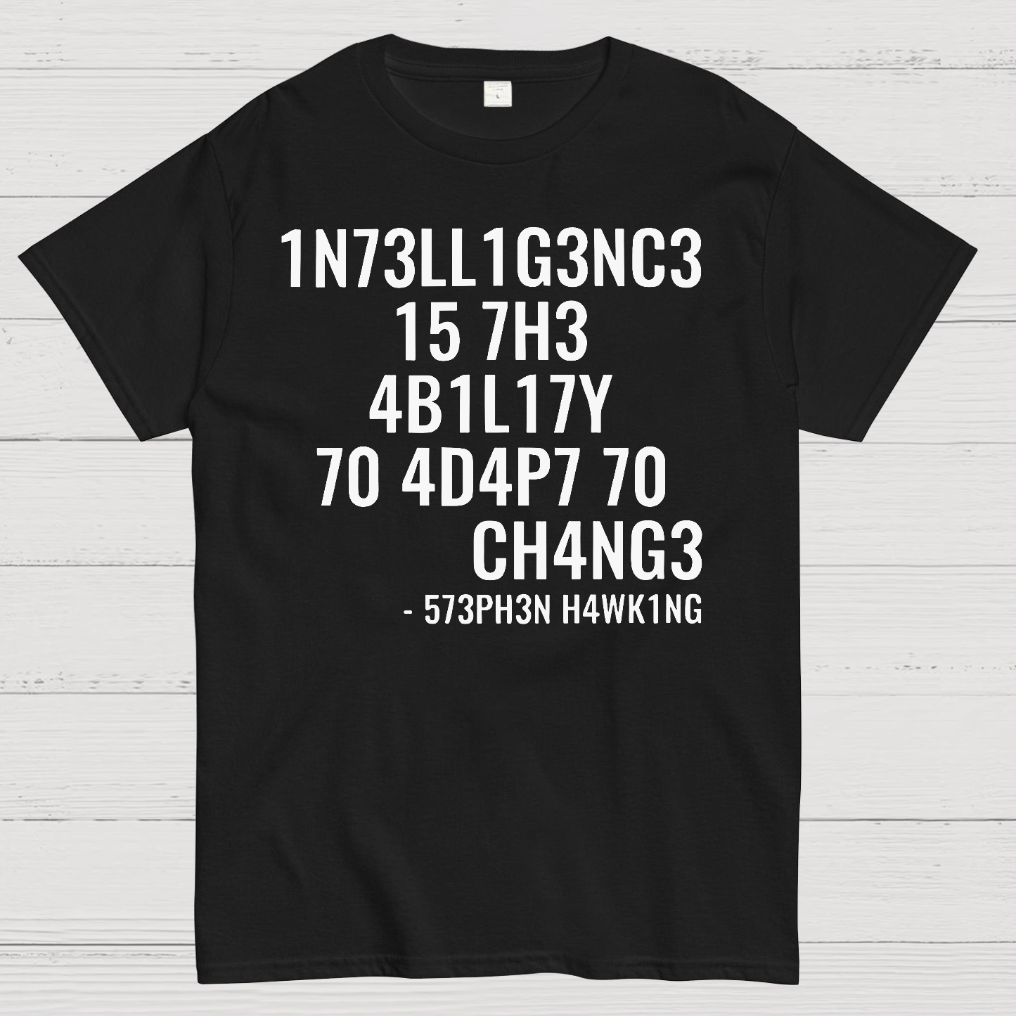 Intelligence Is The Ability To Adapt To Change  T-Shirt