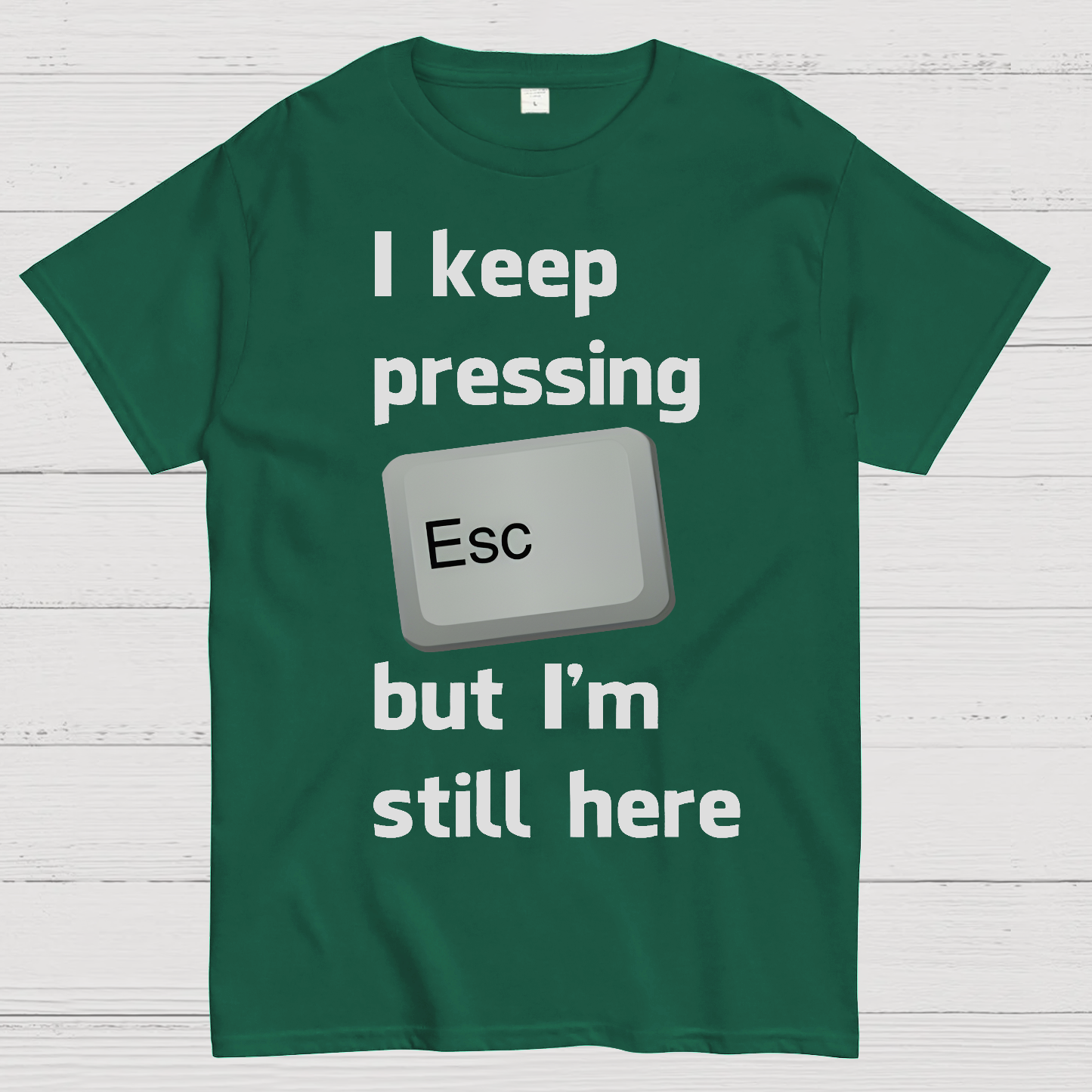 I Keep Pressing The Escape Key But I'm Still Here  T-Shirt