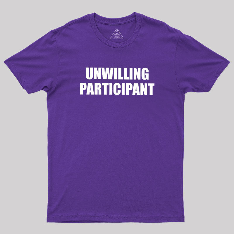 Unwilling Participant  T-Shirt