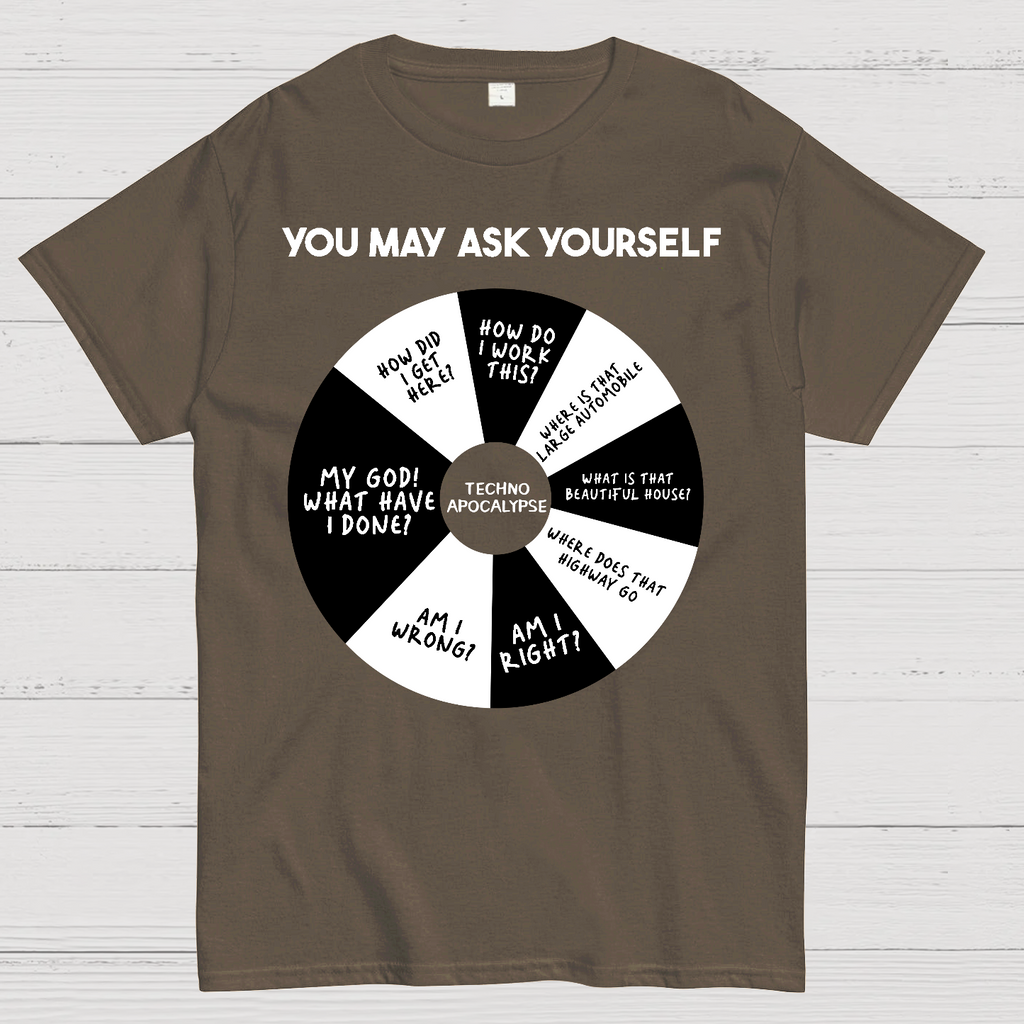 You May Ask Yourself  T-Shirt