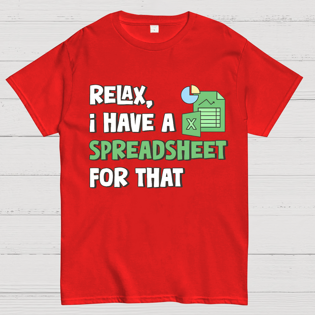 Relax I Have a Spreadsheet For That  T-Shirt