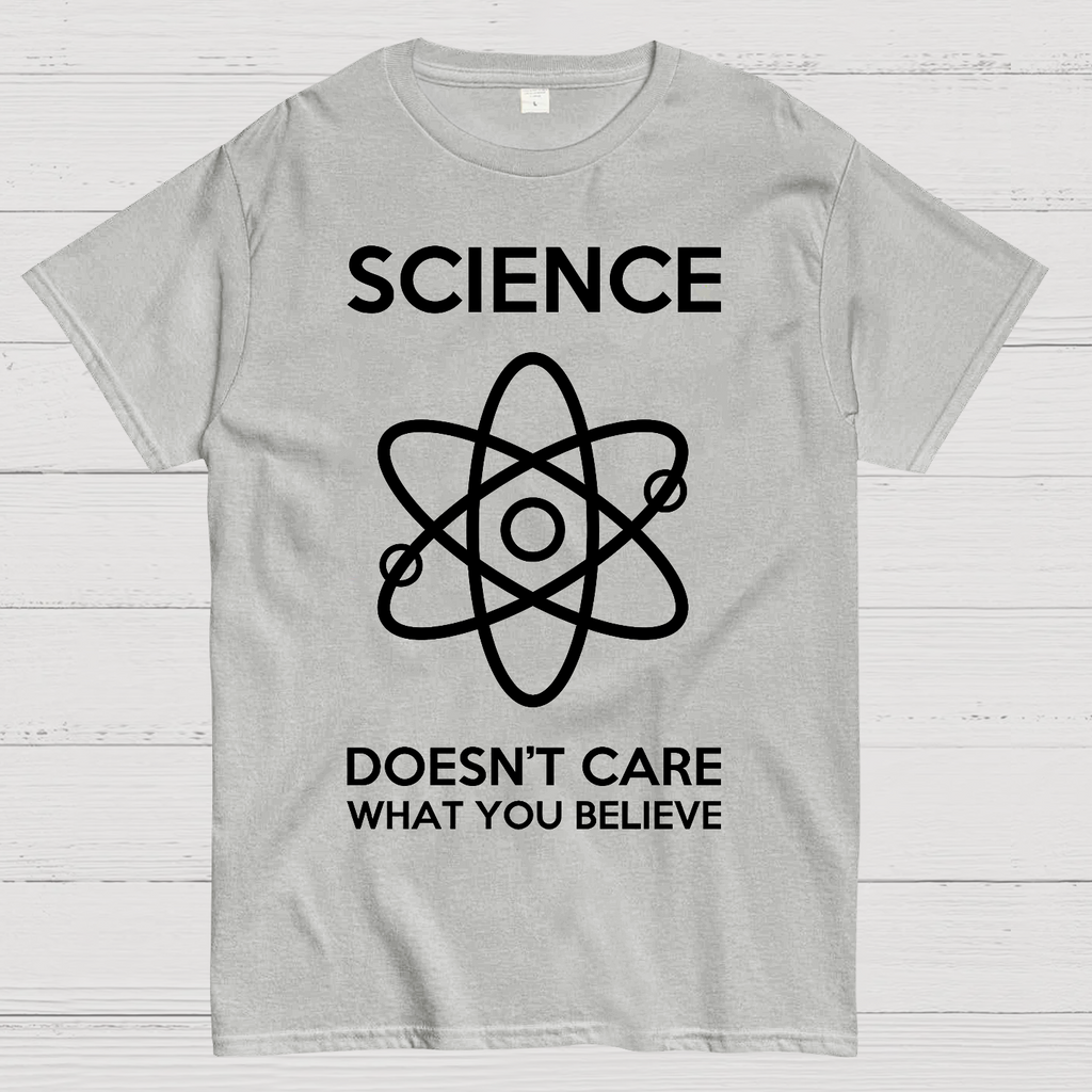 Science Doesn't Care What You Believe  T-Shirt