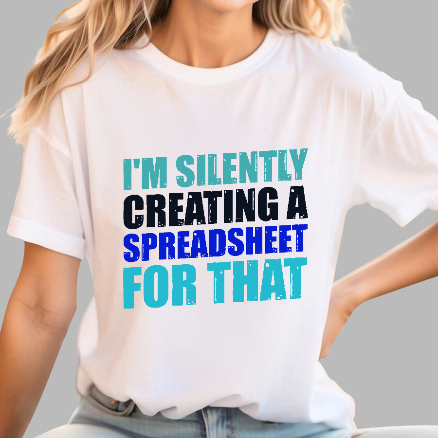spreadsheet - I'm Silently Creating A Spreadsheet For That  T-Shirt