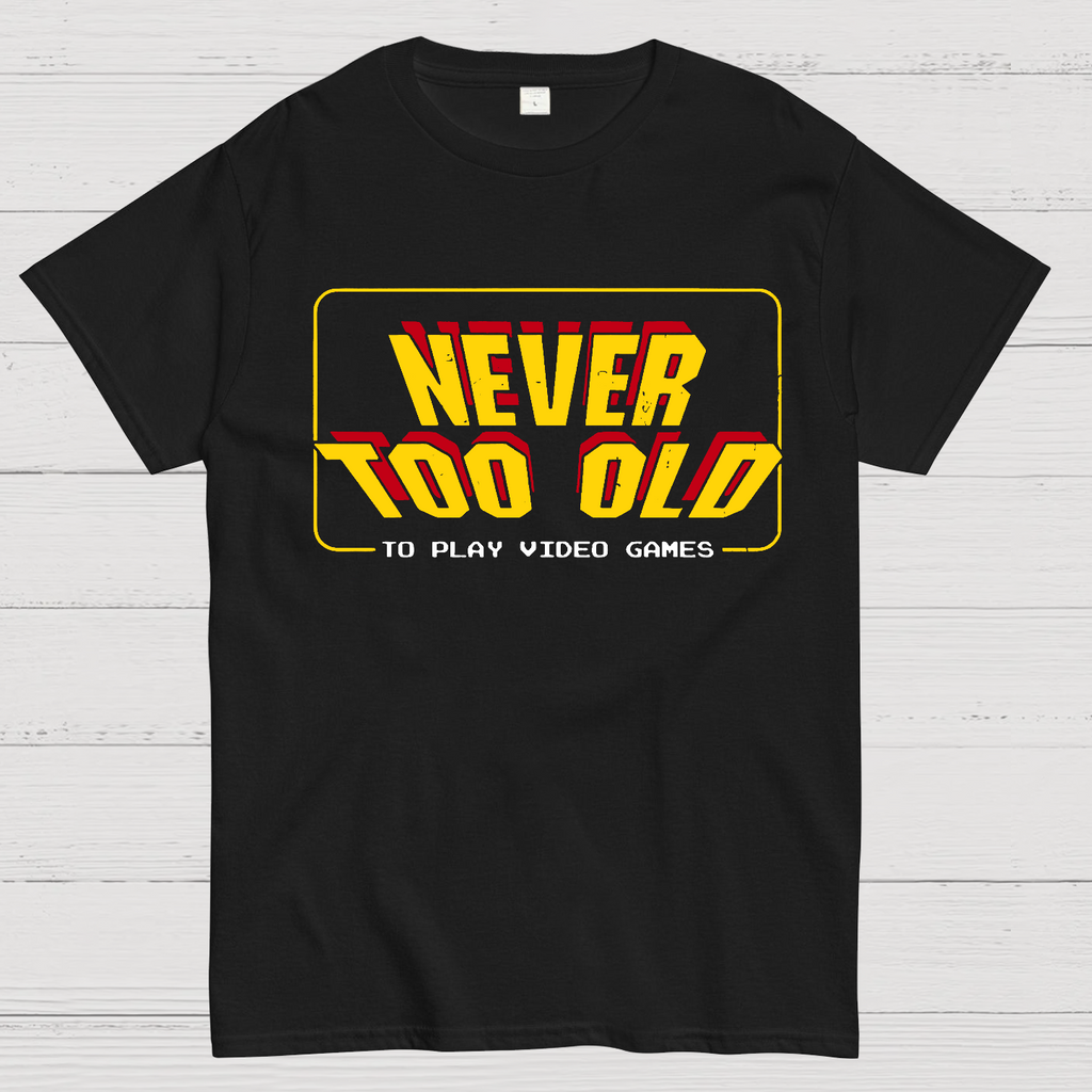 Never Too Old  T-Shirt