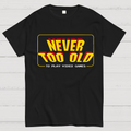 Never Too Old  T-Shirt