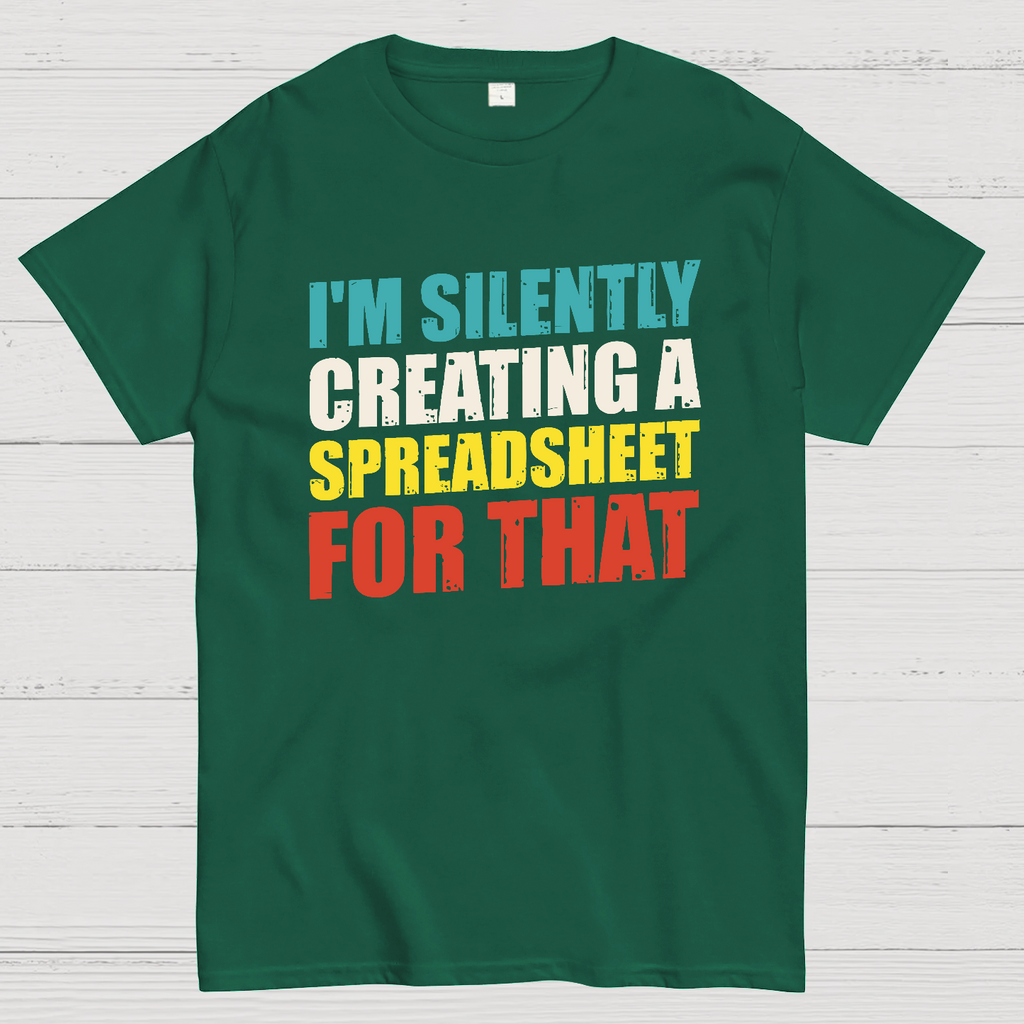 spreadsheet - I'm Silently Creating A Spreadsheet For That  T-Shirt