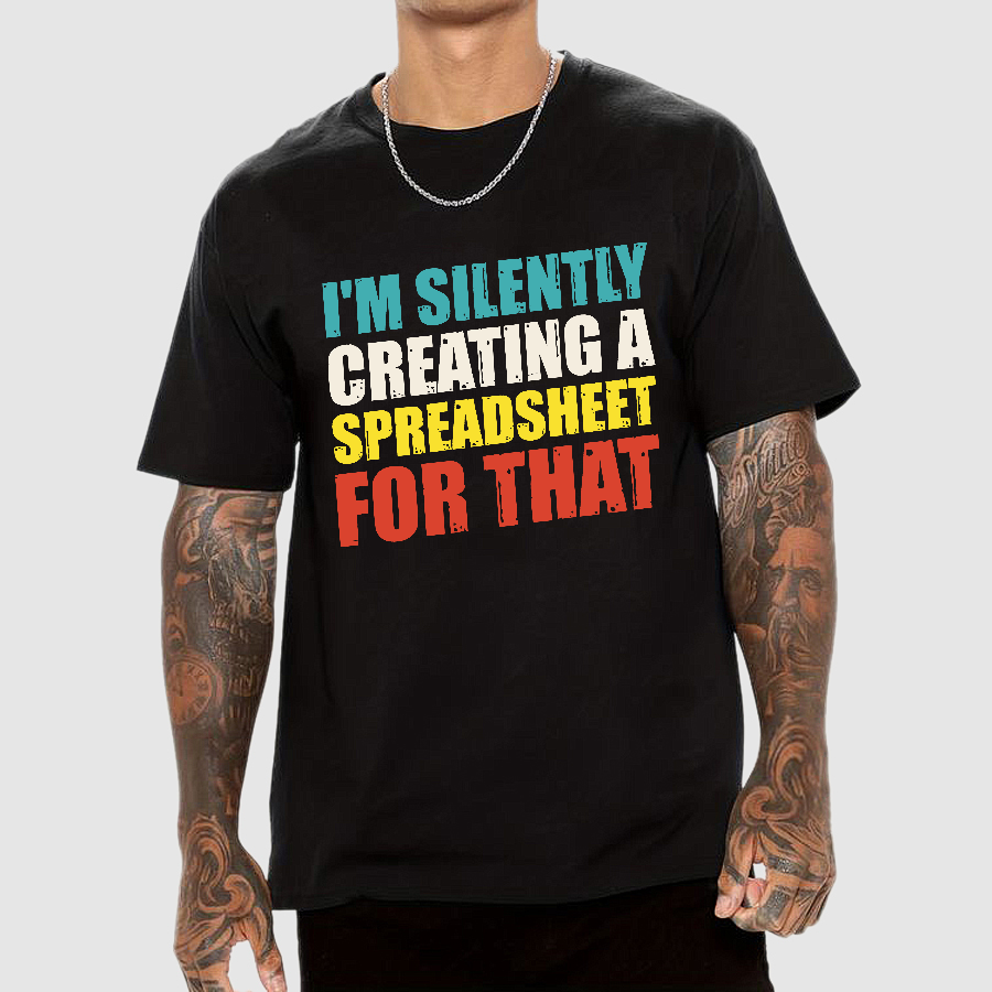 spreadsheet - I'm Silently Creating A Spreadsheet For That  T-Shirt
