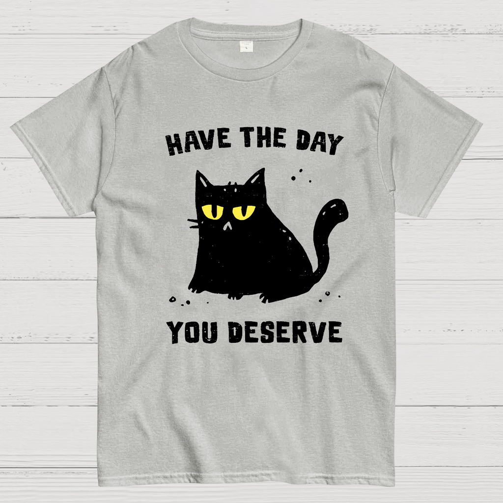 Have The Day You Deserve Karma Kitten  T-Shirt