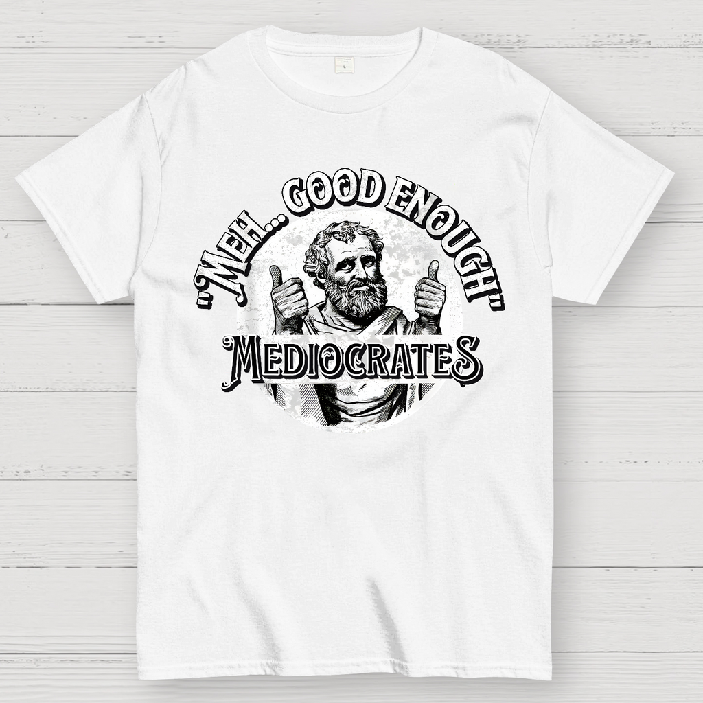 Mediocrates eh Good Enough  T-Shirt