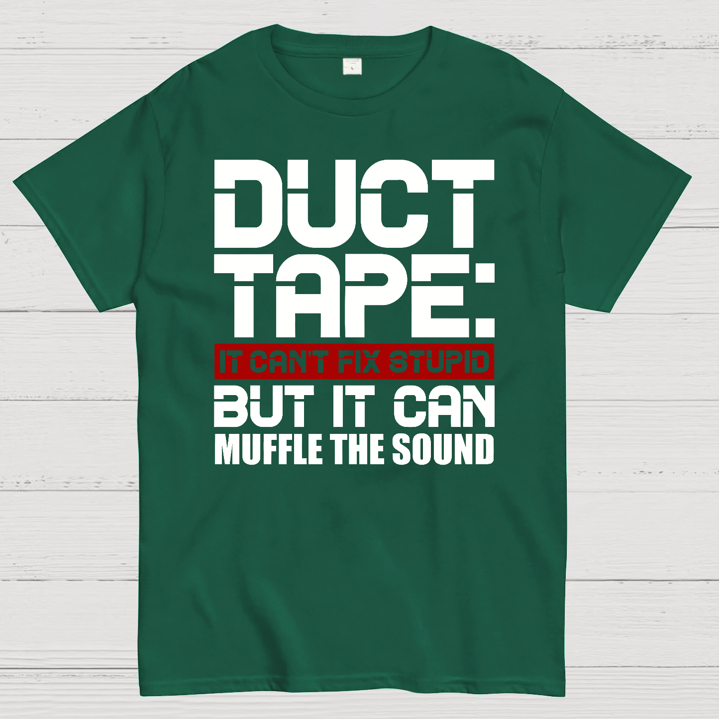 Duct Tape, It Can't Fix Stupid But It Can Muffle The Sound.  T-Shirt