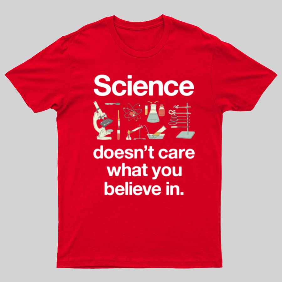 Science Doesn't Care What You Believe In y T-Shirt