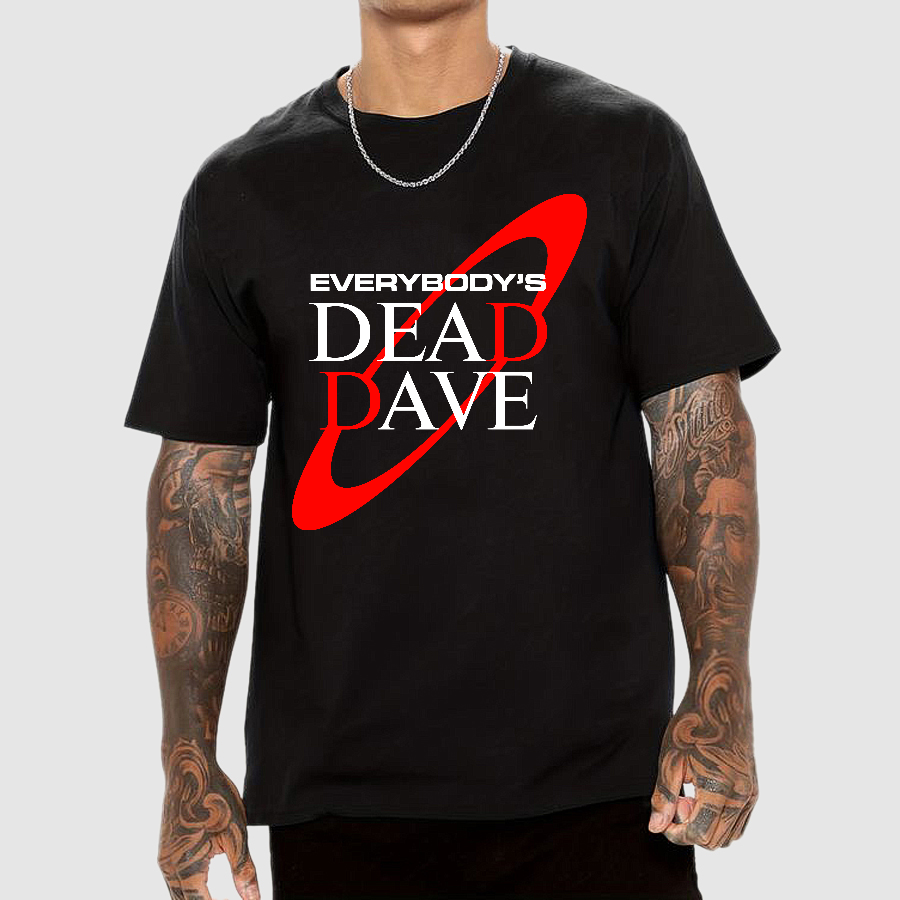 Everybody’s Dead Dave  T-Shirt