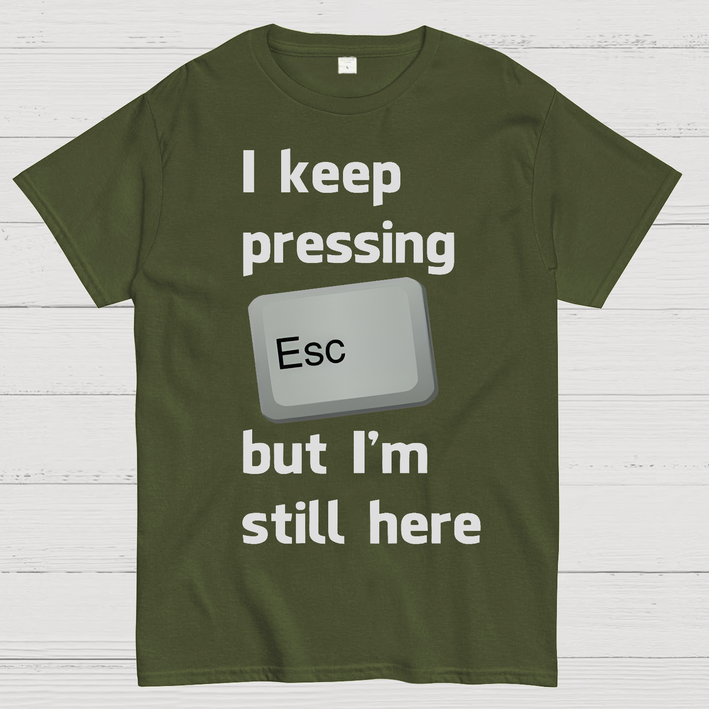 I Keep Pressing The Escape Key But I'm Still Here  T-Shirt