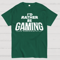 I'd Rather Be Gaming  T-Shirt