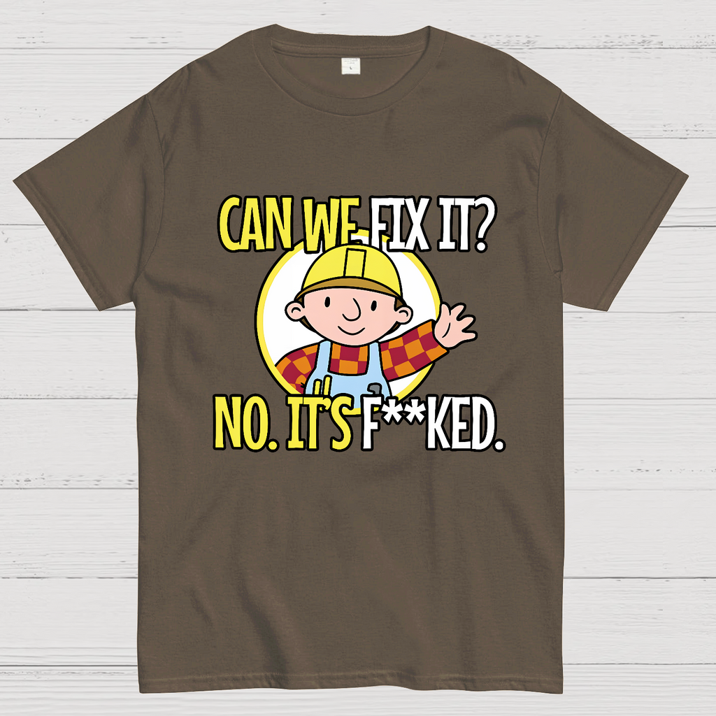 We Can't Fix It.  T-Shirt