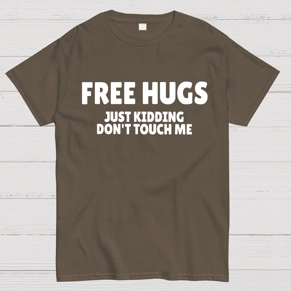 Free Hugs Just Kidding Don't Touch Me  T-Shirt
